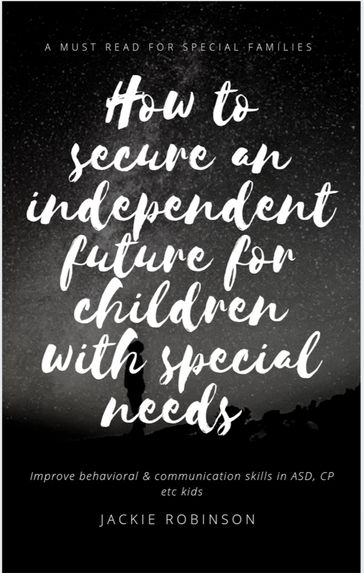 How To Secure An Independent Future for Children With Special Needs - Jackie Robinson