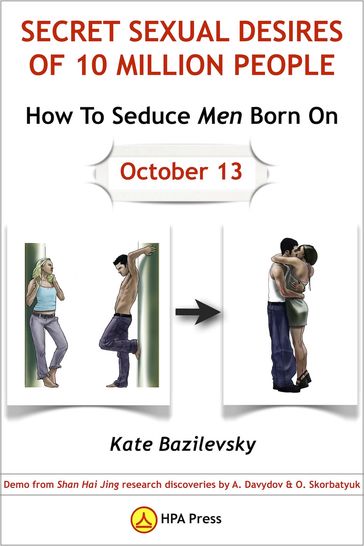 How To Seduce Men Born On October 13 Or Secret Sexual Desires of 10 Million People: Demo from Shan Hai Jing research discoveries by A. Davydov & O. Skorbatyuk - Kate Bazilevsky