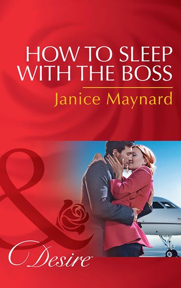 How To Sleep With The Boss (Mills & Boon Desire) (The Kavanaghs of Silver Glen, Book 6) - Janice Maynard