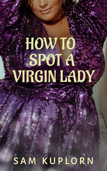 How To Spot A Virgin Lady - Sam Kuplorn