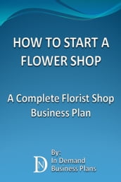 How To Start A Flower Shop: A Complete Florist Business Plan