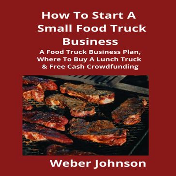 How To Start A Small Food Truck Business - Brian Mahoney