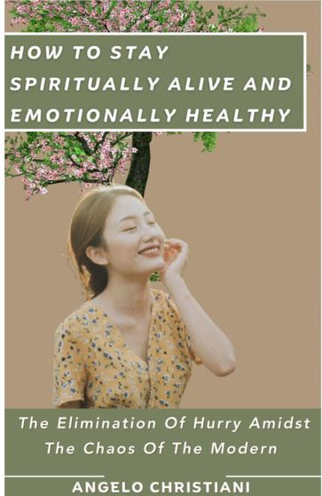 How To Stay Spiritually Alive And Emotionally Healthy - ANGELO CHRISTIANI