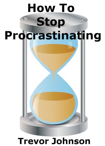 How To Stop Procrastinating - Trevor Johnson