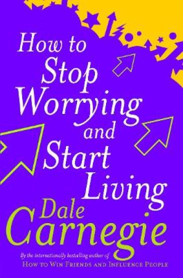 How To Stop Worrying And Start Living - Dale Carnegie