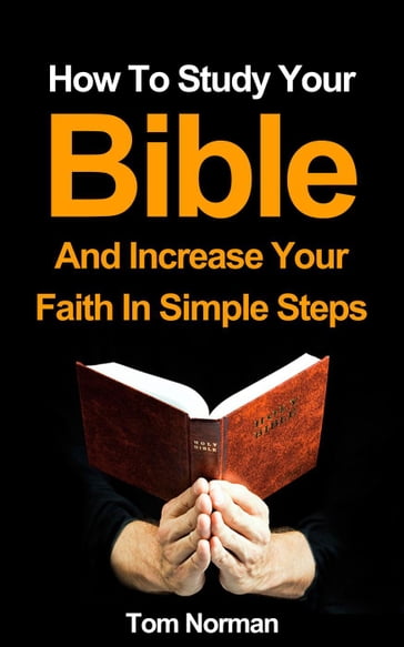 How To Study Your Bible And Increase Your Faith In Simple Steps - Tom Norman