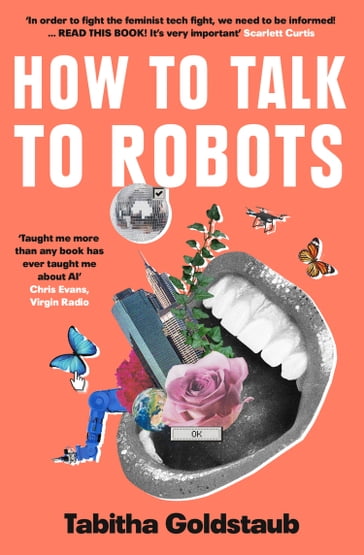 How To Talk To Robots: A Girls' Guide To a Future Dominated by AI - Tabitha Goldstaub