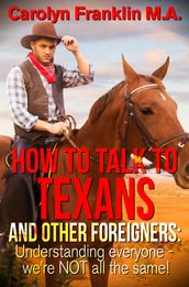 How To Talk To A Texan And Other Foreigners: Understanding Everyone - We re Not All The Same!