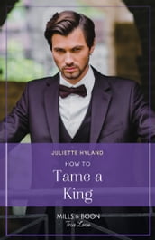 How To Tame A King (Royals in the Headlines, Book 2) (Mills & Boon True Love)