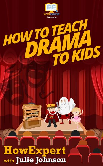 How To Teach Drama To Kids - HowExpert - Julie Johnson