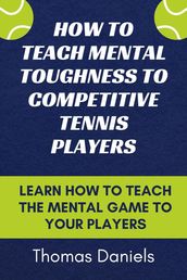 How To Teach Mental Toughness To Competitive Tennis Players