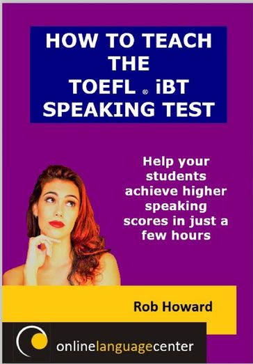 How To Teach The TOEFL® iBT Speaking Test - Rob Howard