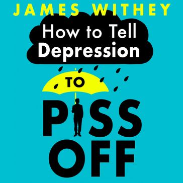 How To Tell Depression to Piss Off - James Withey