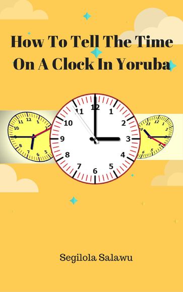How To Tell The Time On A Clock In Yoruba - Segilola Salami