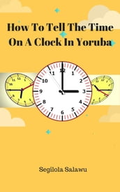 How To Tell The Time On A Clock In Yoruba