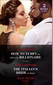 How To Tempt The Off-Limits Billionaire / The Italian s Bride On Paper: How to Tempt the Off-Limits Billionaire (South Africa s Scandalous Billionaires) / The Italian s Bride on Paper (Mills & Boon Modern)