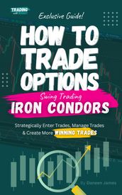 How To Trade Options: Swing Trading Iron Condors