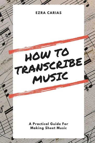 How To Transcribe Music - Ezra Carias