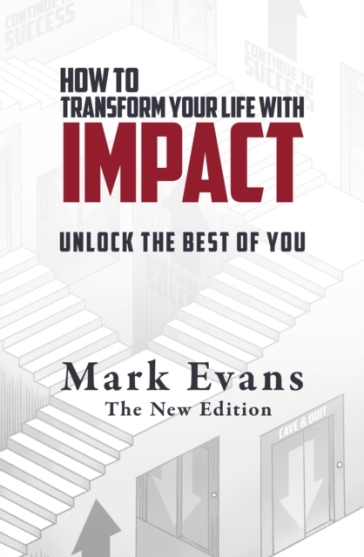 How To Transform Your Life With Impact - Mark Evans