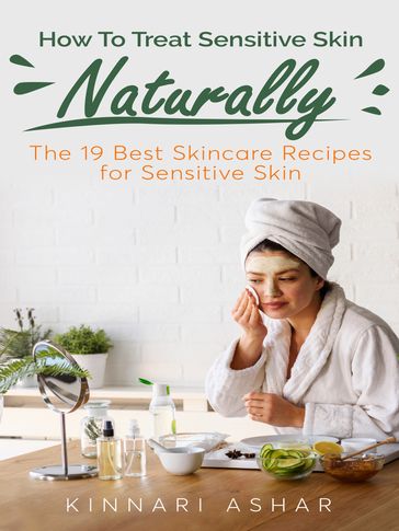 How To Treat Sensitive Skin Naturally - Kinnari Ashar