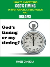 How To Understand God s Timing In Your Purpose, Career, Passion & Dreams