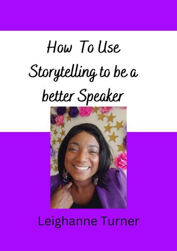 How To Use Storytelling To Be A Better Speaker - Leighanne Turner