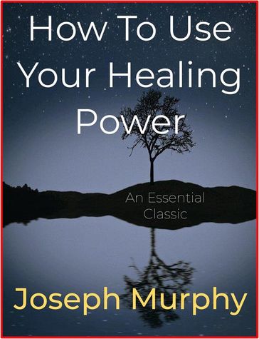 How To Use Your Healing Power - Joseph Murphy