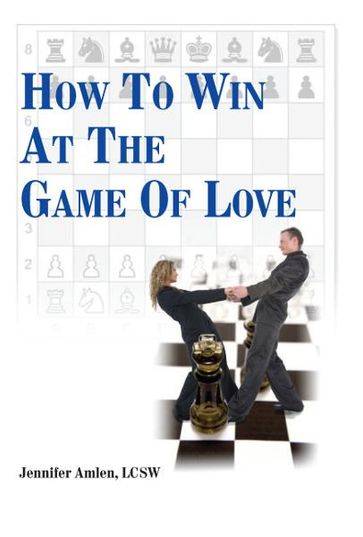 How To Win At The Game Of Love - LCSW Jennifer Amlen