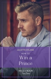 How To Win A Prince (Royals in the Headlines, Book 1) (Mills & Boon True Love)