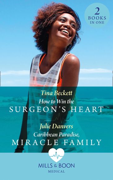 How To Win The Surgeon's Heart / Caribbean Paradise, Miracle Family: How to Win the Surgeon's Heart (The Island Clinic) / Caribbean Paradise, Miracle Family (The Island Clinic) (Mills & Boon Medical) - Tina Beckett - Julie Danvers