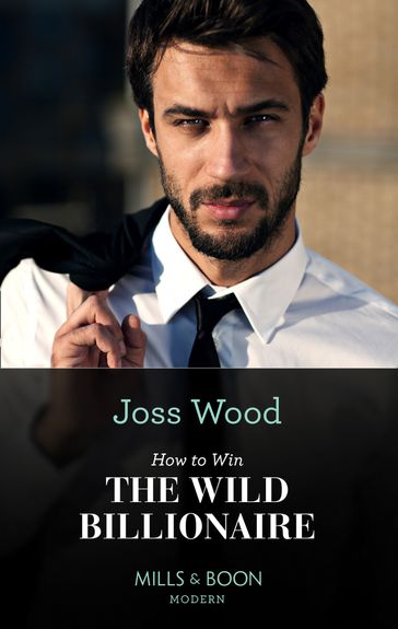How To Win The Wild Billionaire (South Africa's Scandalous Billionaires, Book 2) (Mills & Boon Modern) - Joss Wood