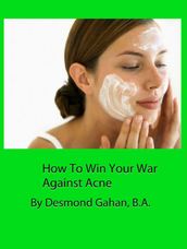 How To Win Your War Against Acne