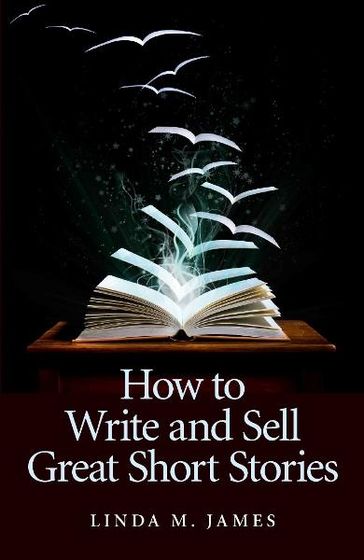 How To Write And Sell Great Short Stories - Linda M James