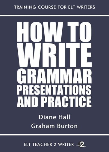 How To Write Grammar Presentations And Practice - Diane Hall - Graham Burton