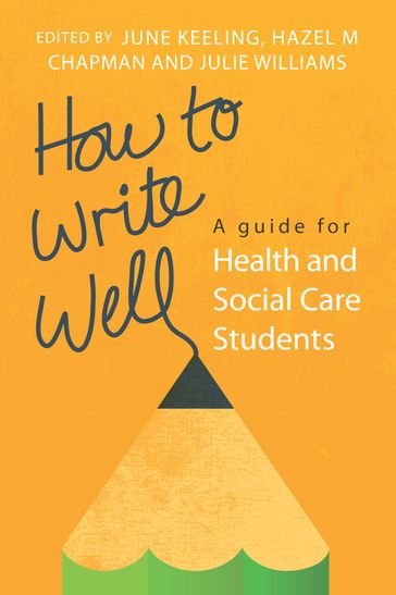 How To Write Well: A Guide For Health And Social Care Students - June Keeling - Stephen Harrison