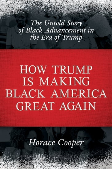 How Trump is Making Black America Great Again - Horace Cooper