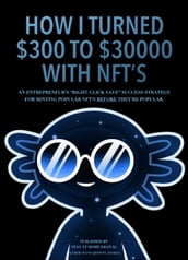 How I Turned $300 To $30,000 With NFTs