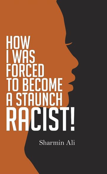How I Was Forced To Become A Staunch Racist! - Sharmin Ali