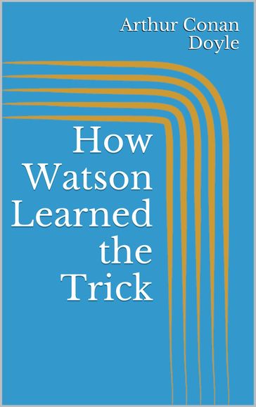 How Watson Learned the Trick - Arthur Conan Doyle