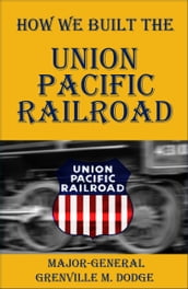 How We Built the Union Pacific Railroad