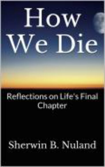 How We Die - Sherwin B. Nuland