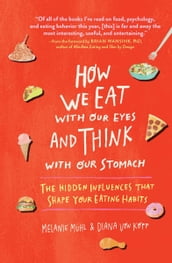 How We Eat With Our Eyes and Think With Our Stomach