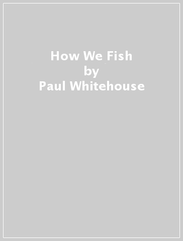 How We Fish - Paul Whitehouse - John Bailey