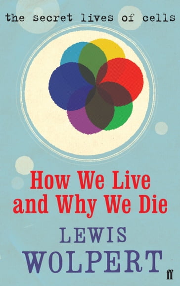 How We Live and Why We Die - Lewis Wolpert