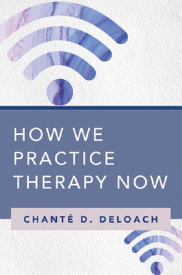 How We Practice Therapy Now - Chante D. DeLoach