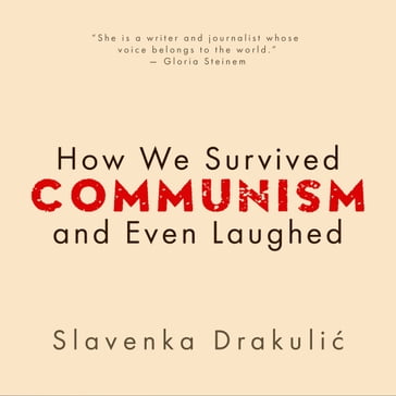How We Survived Communism & Even Laughed - Slavenka Drakulic