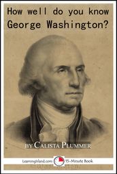 How Well Do You Know George Washington? A 15-Minute Book