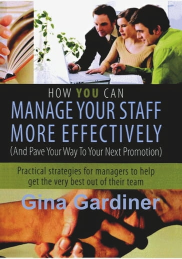 How YOU can Manage Your Staff More Effectively - Gina Gardiner