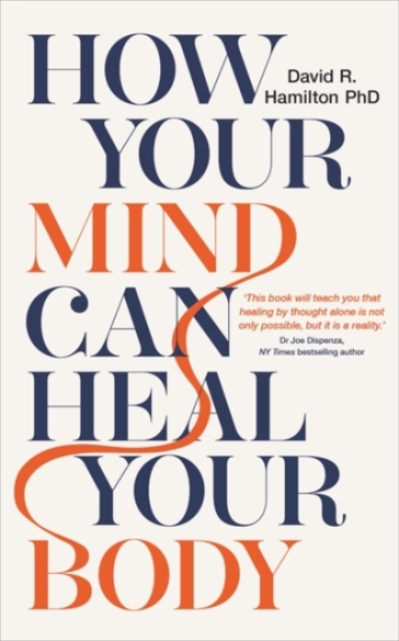 How Your Mind Can Heal Your Body - Dr David R. Hamilton