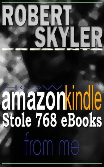 How amazon kindle Stole 768 Ebooks From Me - Robert Skyler